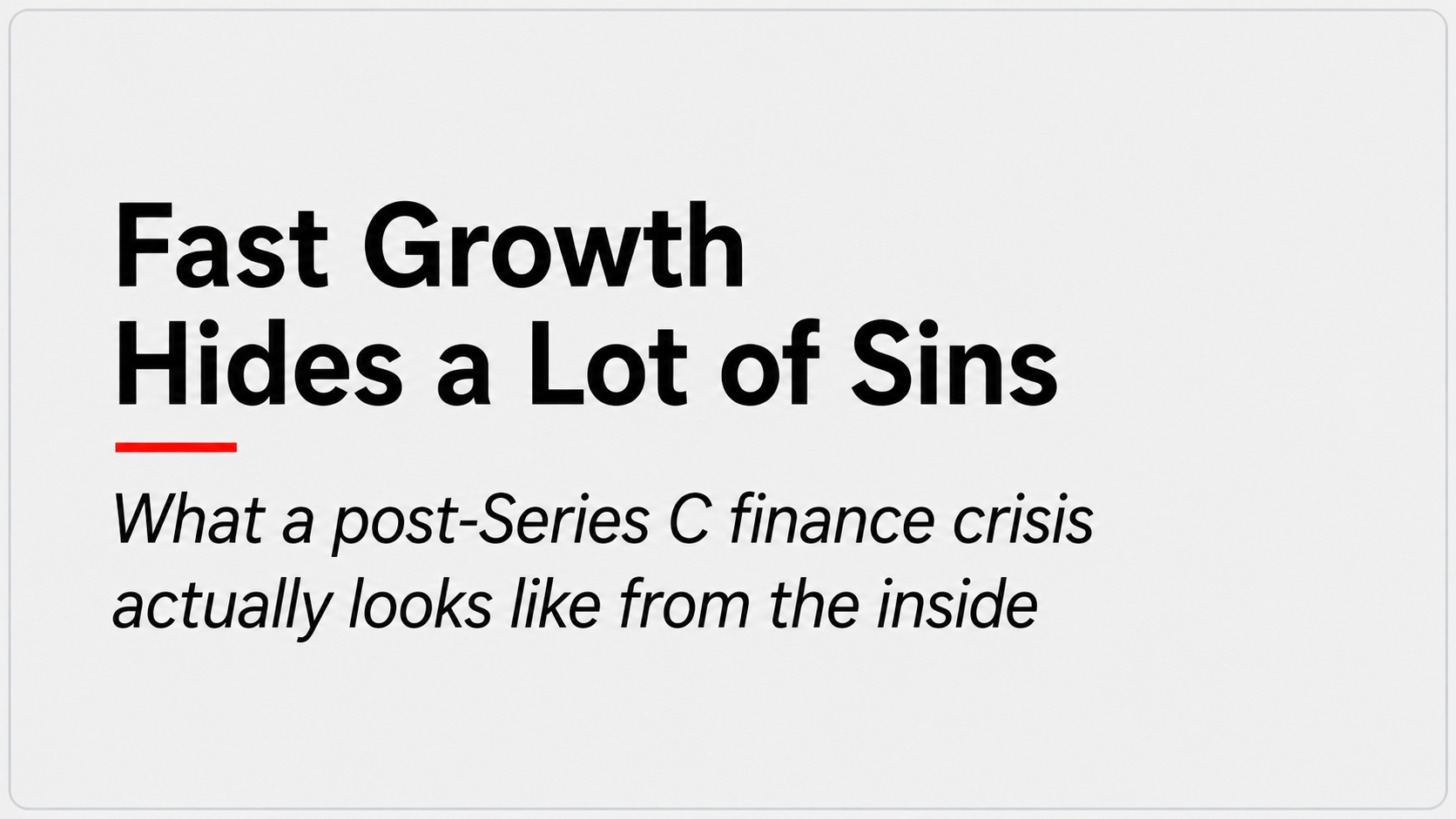 Fast Growth Hides a Lot of Sins — post-Series C finance crisis